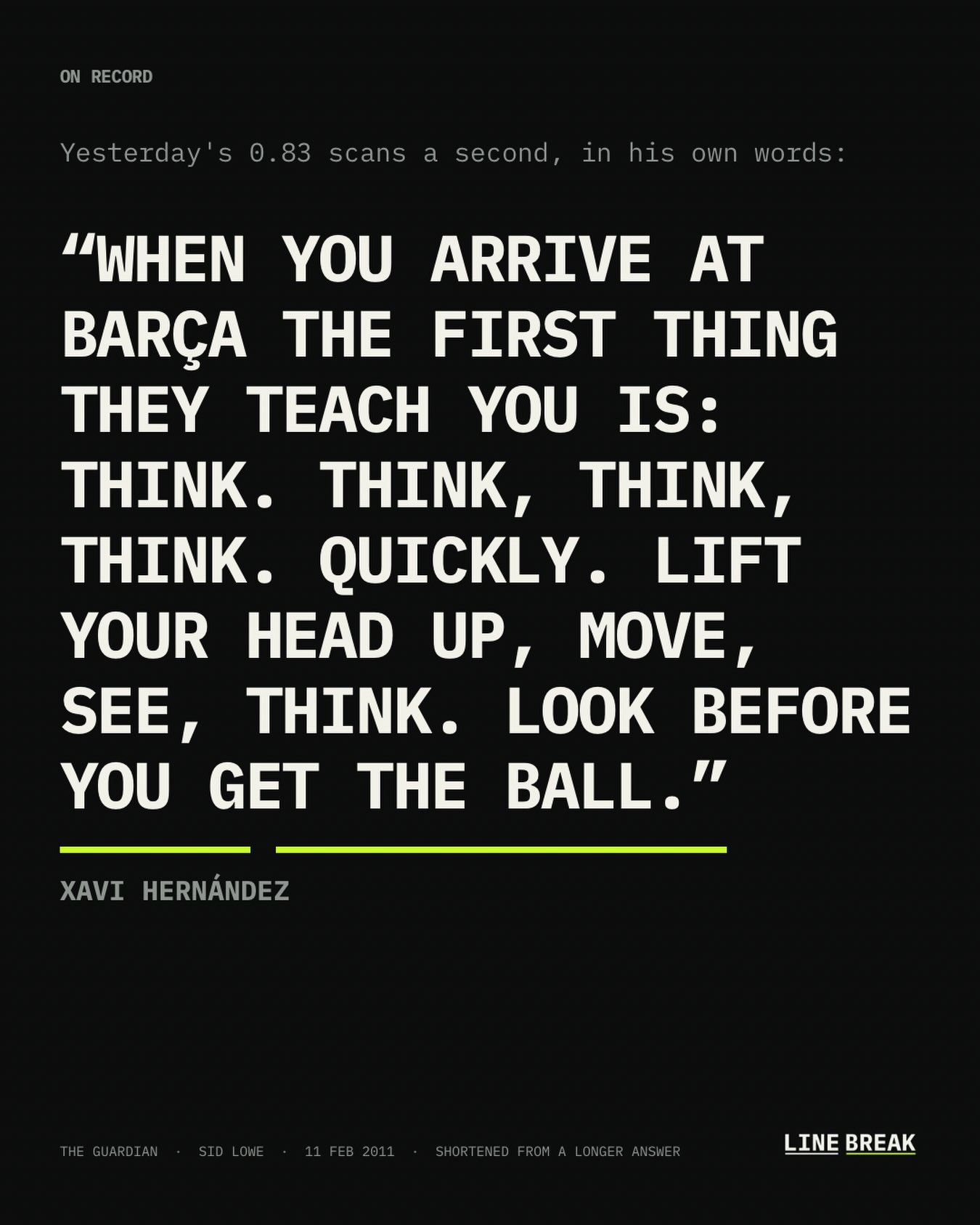 ON RECORD: "When you arrive at Barça the first thing they teach you is: think, think, think, quickly. Lift your head up, move, see, think. Look before you get the ball." — Xavi Hernández